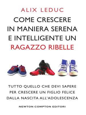 cover image of Come crescere in maniera serena e intelligente un ragazzo ribelle